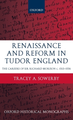 Renaissance and Reform in Tudor England: The Careers of Sir Richard Morison - Sowerby, Tracey