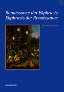 Renaissance der Ekphrasis - Ekphrasis der Renaissance: Transformationen einer einflussreichen sthetischen Kategorie in Kunst, Literatur und Wissenschaft
