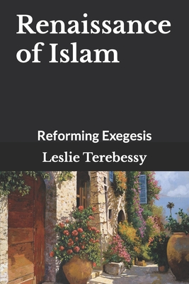 Renaissance of Islam: Reforming Exegesis - Terebessy, Leslie