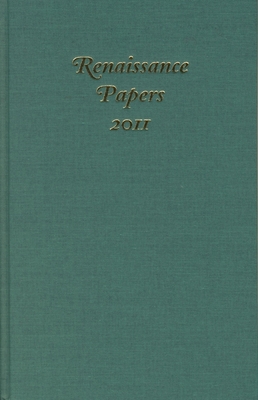 Renaissance Papers 2011 - Shifflett, Andrew (Editor), and Gieskes, Edward (Editor), and Herek, Bryan (Contributions by)