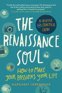 Renaissance Soul: How to Make Your Passions Your Life--A Creative and Practical Guide