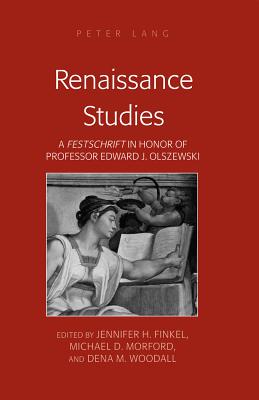 Renaissance Studies: A Festschrift in Honor of Professor Edward J. Olszewski - Finkel, Jennifer H (Editor), and Morford, Michael D (Editor), and Woodall, Dena M (Editor)