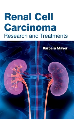 Renal Cell Carcinoma: Research and Treatments - Mayer, Barbara (Editor)