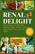Renal Delight: Easy to Prepare Low (Phosphorus Potassium Sodium) Recipes To Manage Stage 3 Kidney Disease And Avoid Dialysis