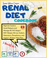 Renal Diet Cookbook: 3 Books in 1: Guide for Beginners to Manage All CKD Stages and Avoid Dialysis! 400+ Recipes All Low Sodium, Potassium, Phosphorus, and Sugar! + 4-Week Meal Plan