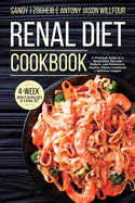 Renal Diet Cookbook: A Practical Guide To A Renal Diet, The Low Sodium, Low Potassium, Healthy Kidney Cookbook + Delicious Recipes; 4-Week menu Plan Included Of A Renal Diet