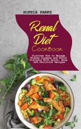 Renal Diet Cookbook: Discover How to Manage Kidney Disease and Avoid Dialysis With Quick, Easy and Delicious Recipes