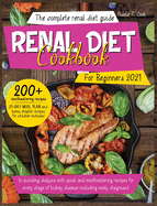 Renal Diet Cookbook For Beginners 2021: The Complete renal diet guide to avoiding dialysis with quick and mouthwatering recipes for every stage of kidney disease including newly diagnosed