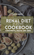 Renal Diet Cookbook for Beginners: Easy, Fast and Simple Recipes Perfect for Boosting Brain Activity with Anti-Inflammatory Properties