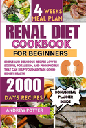Renal Diet Cookbook for Beginners: Simple and Delicious Recipes Low in Sodium, Potassium, and Phosphorus that can Help You Maintain Good Kidney Health