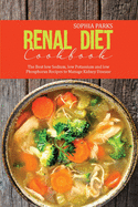 Renal Diet Cookbook: The Best low Sodium, low Potassium and low Phosphorus Recipes to Manage Kidney Disease