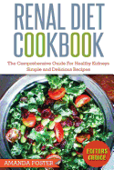 Renal Diet Cookbook: The Comprehensive Guide for Healthy Kidneys - Simple and Delicious Recipes for Healthy Kidneys