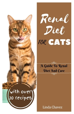 Renal Diet For Cats: A Guide to Renal Diet and Care - Chavez, Linda