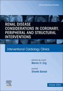 Renal Disease and Coronary, Peripheral and Structural Interventions, an Issue of Interventional Cardiology Clinics: Volume 12-4