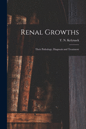 Renal Growths [electronic Resource]: Their Pathology, Diagnosis and Treatment