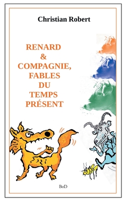 Renard et compagnie, Fables du temps prsent: dition augmente et illustre - Robert, Christian