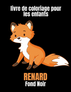 Renard livre de coloriage pour les enfants fond noir: Un livre de coloriage de renard pour les enfants, pour des heures de coloriage et de dtente