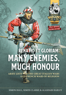 Renatio et Gloriam: Many Enemies, Much Honour: Army Lists for the Great Italian Wars and French Wars of Religion