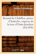 Renaud de Ch?tillon, Prince d'Antioche, Seigneur de la Terre d'Outre-Jourdain (?d.1898)