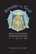 Render to God: New Testament Understandings of the Divine