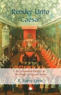 Render Unto Caesar: Ecclesiastical Politics in the Reign of Queen Anne