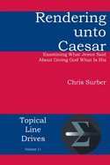 Rendering Unto Caesar: Examining What Jesus Said about Giving God What Is His