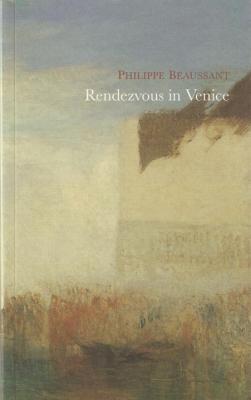 Rendezvous in Venice - Beaussant, Philippe, and Petit, Catherine (Translated by), and Buck, Paul (Translated by)