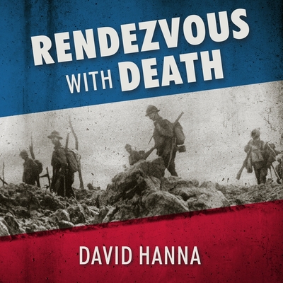 Rendezvous with Death: The Americans Who Joined the Foreign Legion in 1914 to Fight for France and for Civilization - Hanna, David, and Barrett, Joe (Read by)