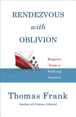 Rendezvous with Oblivion: Reports from a Sinking Society - Frank, Thomas