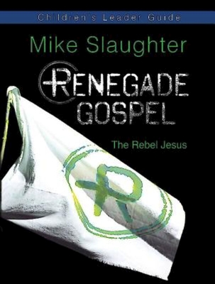 Renegade Gospel Children's Leader Guide: The Rebel Jesus - Slaughter, Michael B