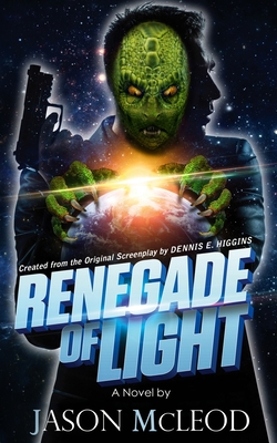 Renegade of Light - Jason, McLeod Montgomery, and Dennis, Higgins E, and Tom, Kimble (Editor)