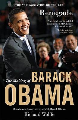 Renegade: The Making of Barack Obama - Wolffe, Richard