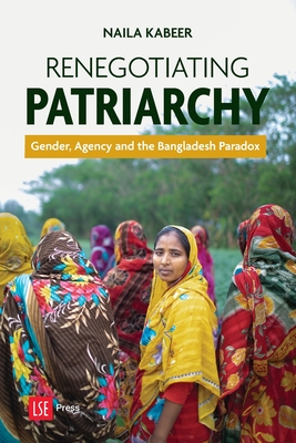 Renegotiating Patriarchy: Gender, Agency and the Bangladesh Paradox - Kabeer, Naila