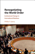 Renegotiating the World Order: Institutional Change in International Relations