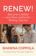 Renew!: Become a Better and More Authentic Writing Teacher