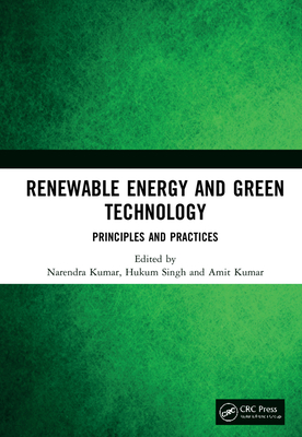 Renewable Energy and Green Technology: Principles and Practices - Kumar, Narendra (Editor), and Singh, Hukum (Editor), and Kumar, Amit (Editor)
