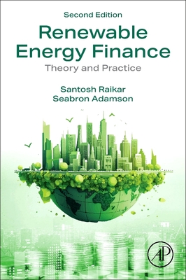 Renewable Energy Finance: Theory and Practice - Raikar, Santosh, and Adamson, Seabron