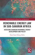 Renewable Energy Law in Sub-Saharan Africa: Assessing Ghanaian Renewable Energy Development and Policy