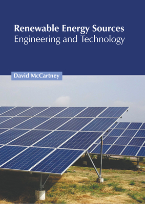 Renewable Energy Sources: Engineering and Technology - McCartney, David (Editor)