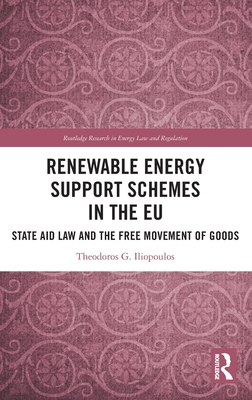 Renewable Energy Support Schemes in the EU: State Aid Law and the Free Movement of Goods - Iliopoulos, Theodoros G