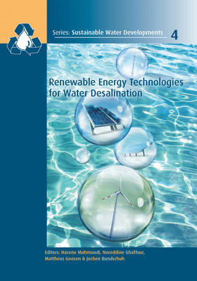 Renewable Energy Technologies for Water Desalination - Mahmoudi, Hacene (Editor), and Ghaffour, Noreddine (Editor), and Goosen, Mattheus (Editor)