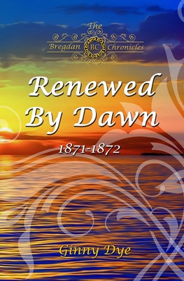 Renewed By Dawn: (# 17 in The Bregdan Chronicles Historical Fiction Romance Series) - Dye, Ginny