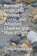 Renewed Hope - For Abused, Foster, and Adopted Children and their Parents