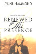 Renewed in His Presence: Satisfying Your Hunger for God - Hammond, Lynne