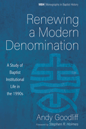 Renewing a Modern Denomination: A Study of Baptist Institutional Life in the 1990s