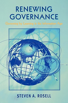 Renewing Goverance: Governing by Learning in the Information Age - Rosell, Steven A