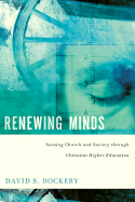 Renewing Minds: Serving Church and Society Through Christian Higher Education, Revised and Updated