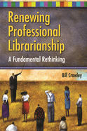 Renewing Professional Librarianship: A Fundamental Rethinking