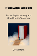 Renewing Wisdom: Embracing Uncertainty and Growth in Life's Journey