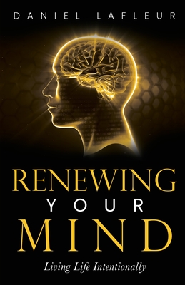 Renewing Your Mind: Living Life Intentionally - LaFleur, Daniel